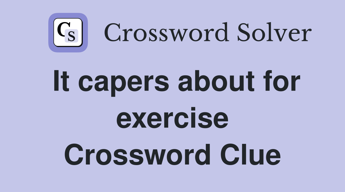 It capers about for exercise Crossword Clue Answers Crossword Solver